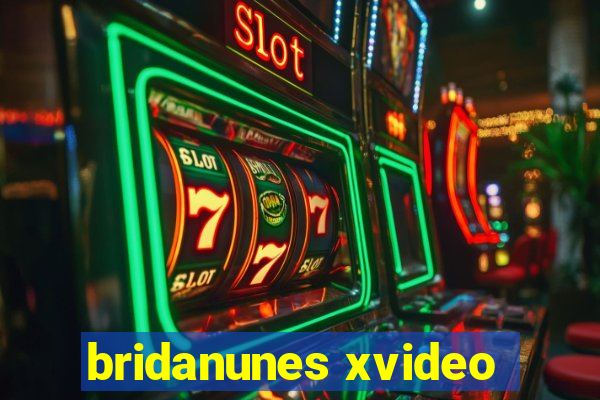 bridanunes xvideo